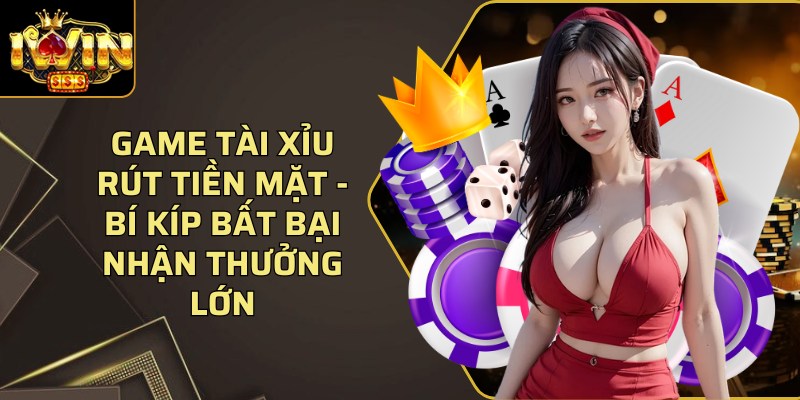 Game Tai Xiu Rut Tien Mat